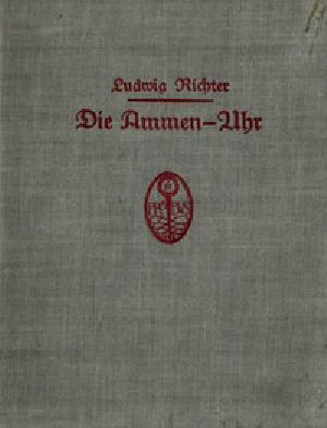 [Gutenberg 57915] • Die Ammen-Uhr / Aus des Knaben Wunderhorn